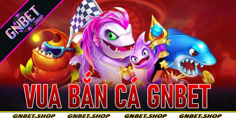 Vua Bắn Cá Gnbet
