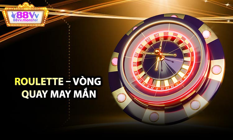 Roulette – Vòng Quay May Mắn