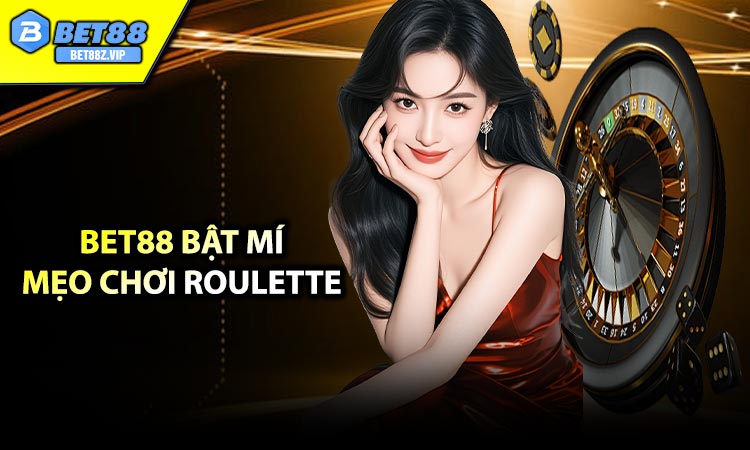 Bet88 Bật Mí Mẹo Chơi Roulette