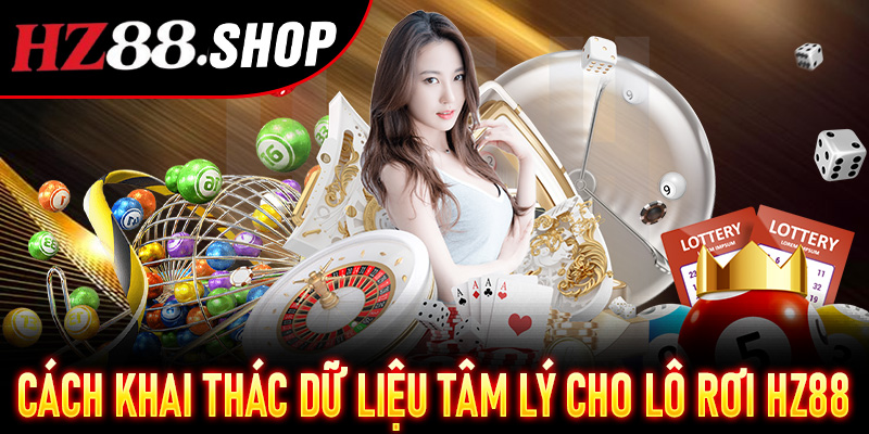 Cách khai thác dữ liệu tâm lý cho Lô Rơi Hz88